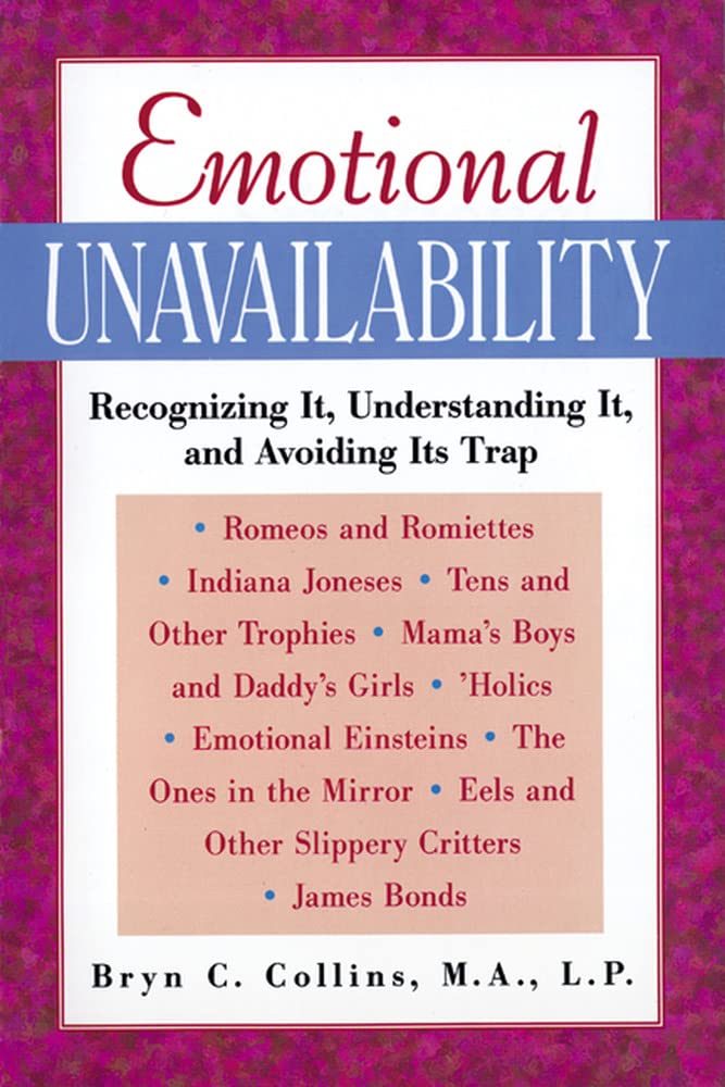 Emotional Unavailability : Recognizing It, Understanding It, and Avoiding Its Trap,New