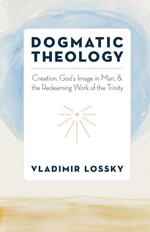 Dogmatic Theology: Creation, Gods Image in Man, and the Redeeming Work of the Trinity