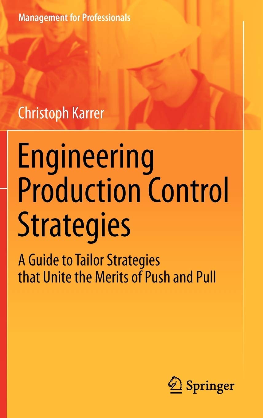 Engineering Production Control Strategies: A Guide to Tailor Strategies that Unite the Merits of Push and Pull (Management for P,Used