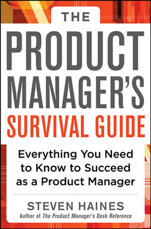 The Product Manager's Survival Guide: Everything You Need to Know to Succeed as a Product Manager,New