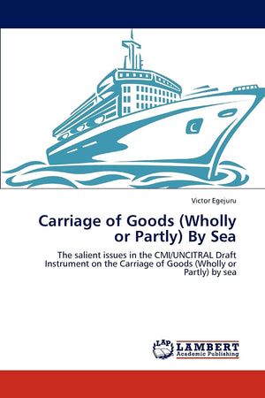 Carriage of Goods (Wholly or Partly) By Sea: The salient issues in the CMI/UNCITRAL Draft Instrument on the Carriage of Goods (W,Used