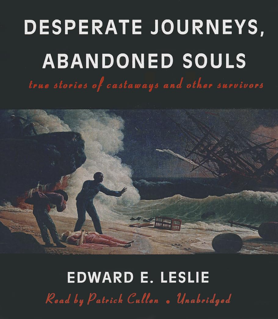 Desperate Journeys, Abandoned Souls: True Stories Of Castaways And Other Survivors,Used