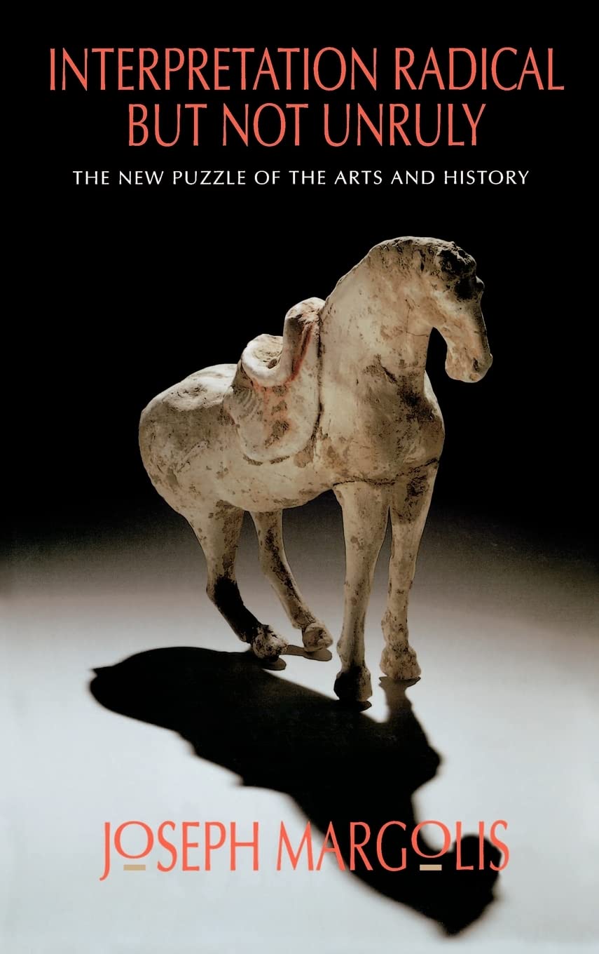 Interpretation Radical but Not Unruly: The New Puzzle of the Arts and History,New