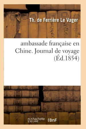 Ambassade Franaise En Chine. Journal De Voyage (D.1854) (Sciences Sociales) (French Edition),New
