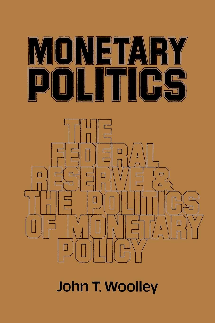 Monetary Politics: The Federal Reserve and the Politics of Monetary Policy,New