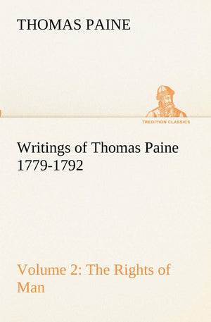 Writings of Thomas Paine  Volume 2 (17791792): the Rights of Man,Used