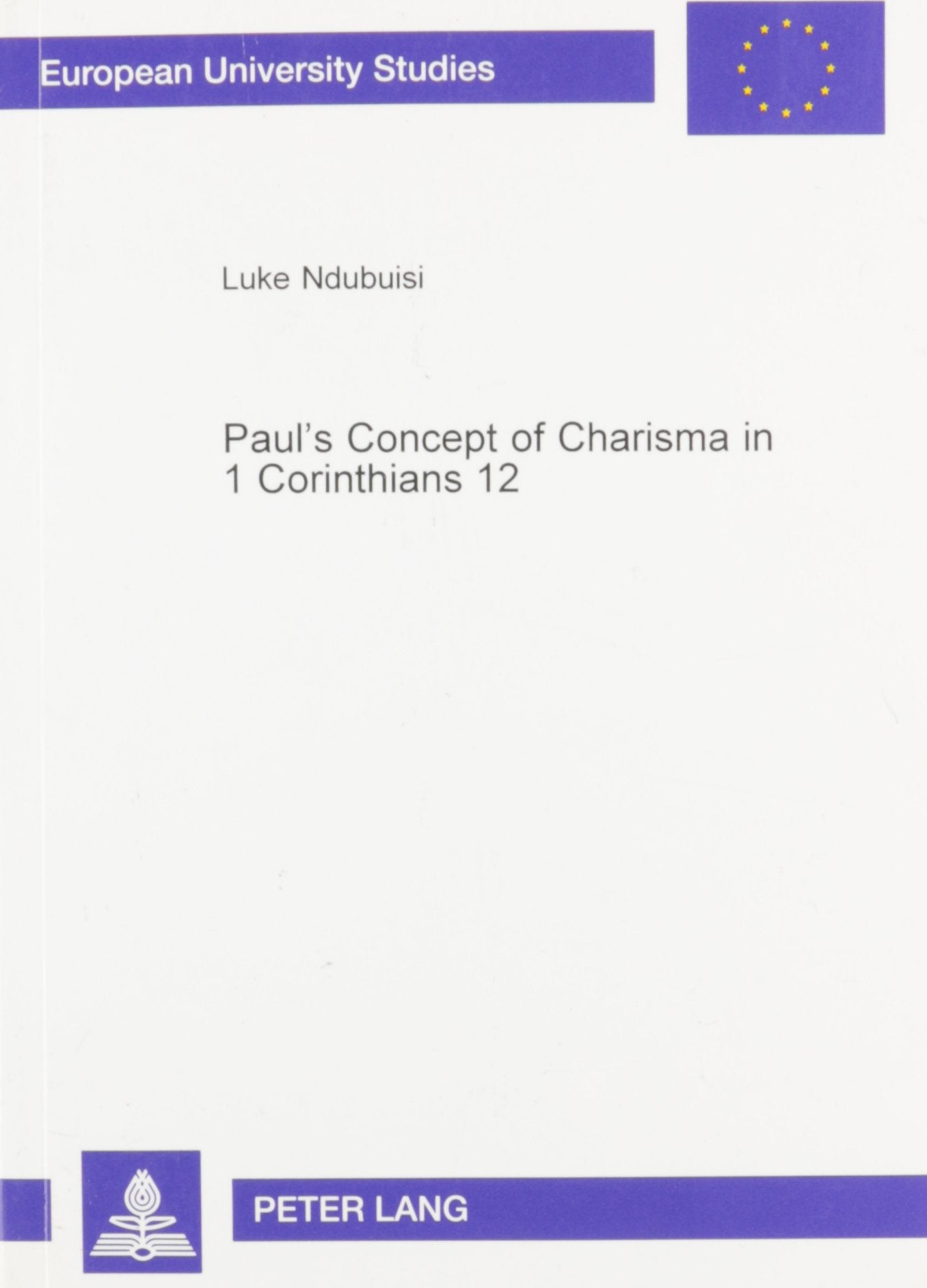 Paul'S Concept Of Charisma In 1 Corinthians 12: With Emphasis On Nigerian Charismatic Movement (European University Studies) (En,Used