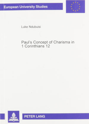 Paul'S Concept Of Charisma In 1 Corinthians 12: With Emphasis On Nigerian Charismatic Movement (European University Studies) (En,Used