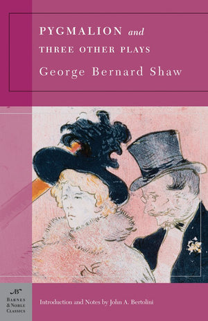 Pygmalion And Three Other Plays (Barnes & Noble Classics)