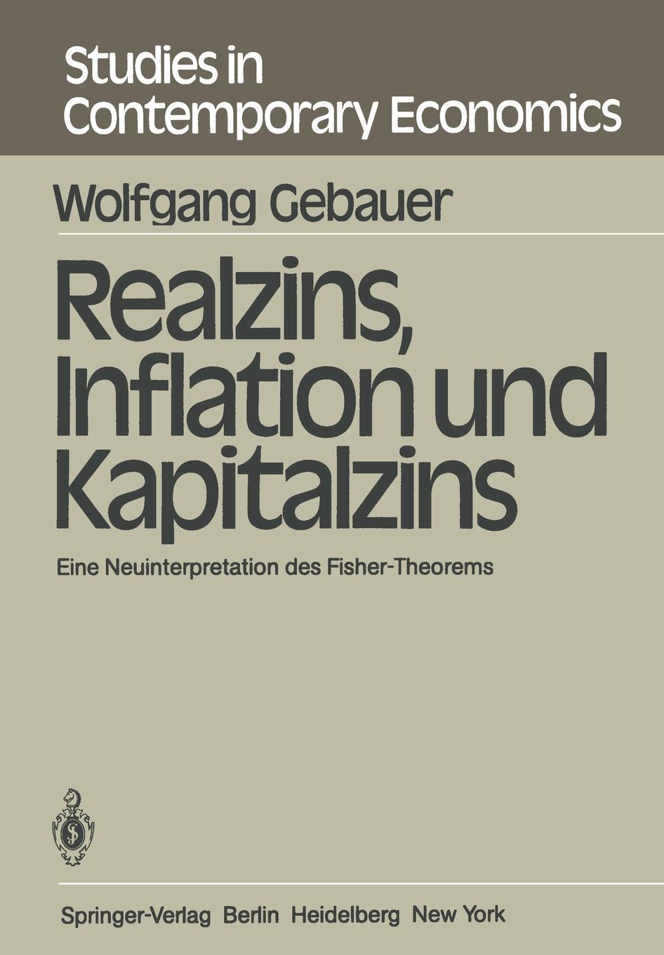 Realzins, Inflation Und Kapitalzins: Eine Neuinterpretation Des Fishertheorems (Studies In Contemporary Economics, 1) (German E,Used