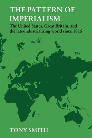 The Pattern of Imperialism: The United States, Great Britian and the LateIndustrializing World Since 1815,New