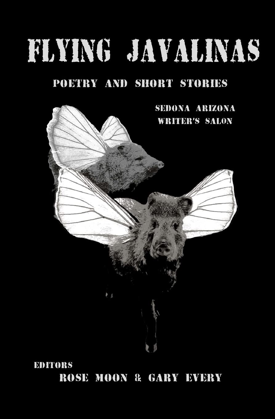 Flying Javalinas: A Collection Poems And Short Stories By The Sedona Arizona Writer'S Salon,Used