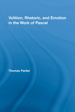 Volition, Rhetoric, and Emotion in the Work of Pascal (Studies in Philosophy),Used