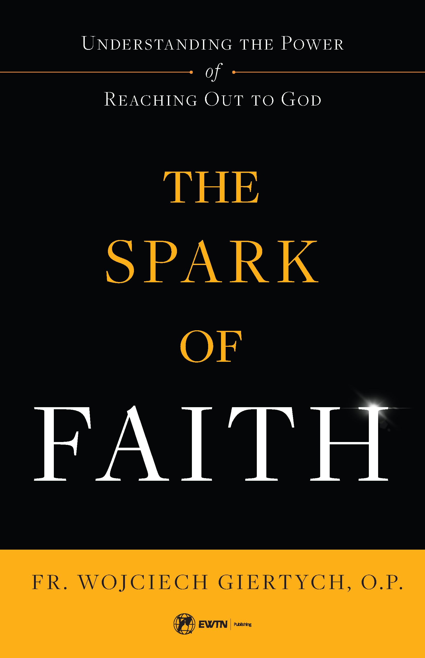 The Spark of Faith: Understanding the Power of Reaching Out to God,Used