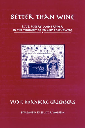 Better than Wine: Love, Poetry, and Prayer in the Thought of Franz Rosenzweig (AAR Reflection and Theory in the Study of Religio,Used