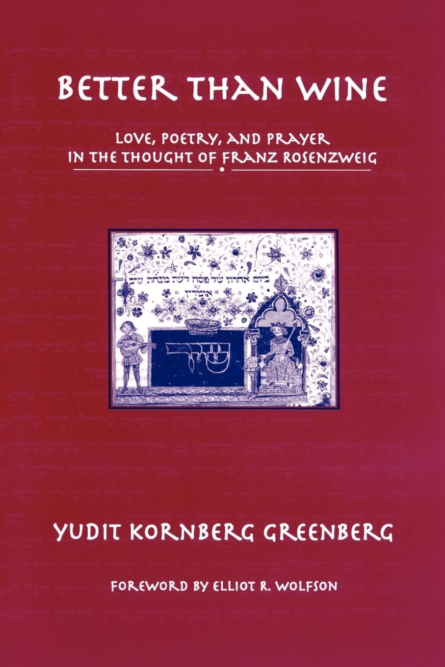 Better than Wine: Love, Poetry, and Prayer in the Thought of Franz Rosenzweig (AAR Reflection and Theory in the Study of Religio,Used