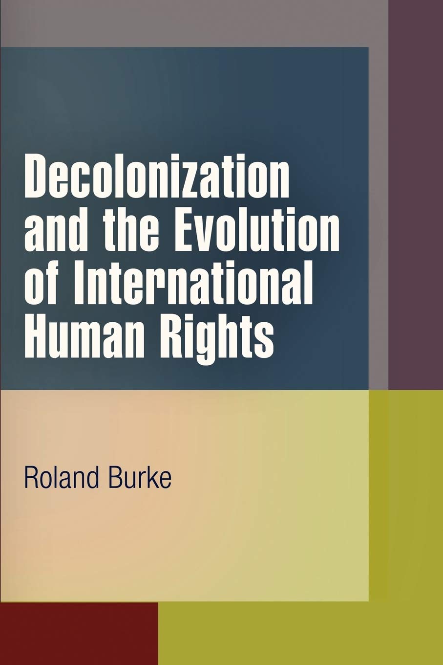 Decolonization And The Evolution Of International Human Rights (Pennsylvania Studies In Human Rights),Used