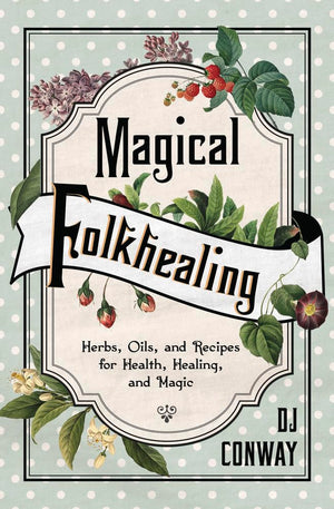 Magical Folkhealing: Herbs, Oils, and Recipes for Health, Healing, and Magic,Used