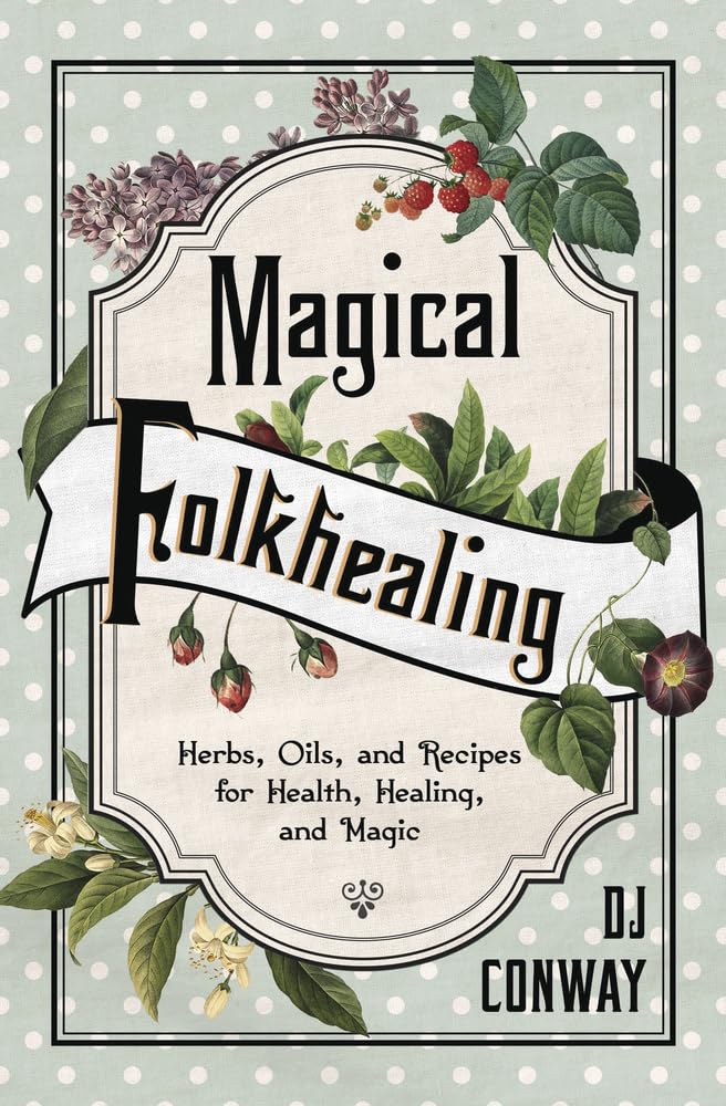 Magical Folkhealing: Herbs, Oils, and Recipes for Health, Healing, and Magic,Used