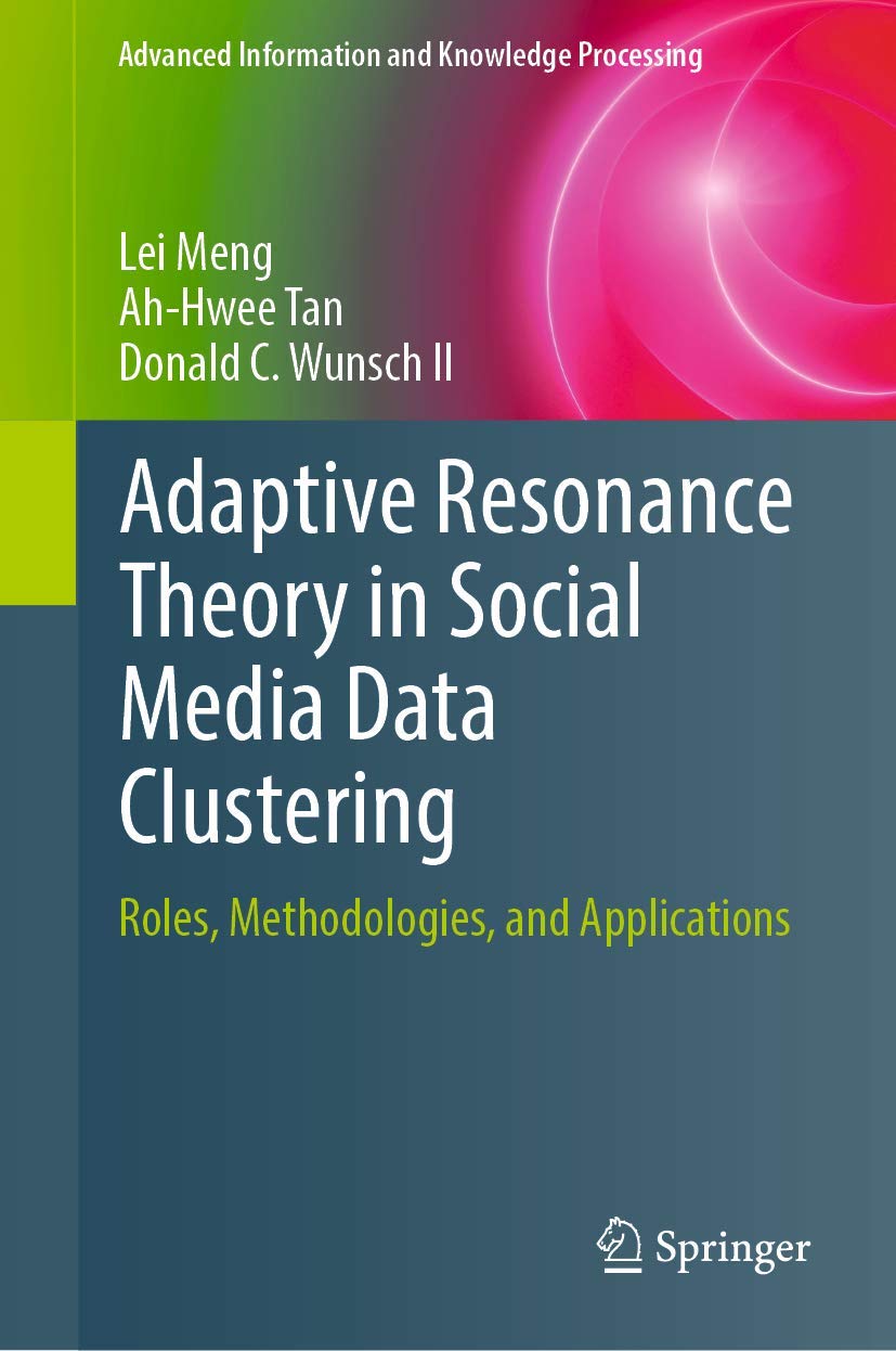 Adaptive Resonance Theory in Social Media Data Clustering: Roles, Methodologies, and Applications (Advanced Information and Know,Used