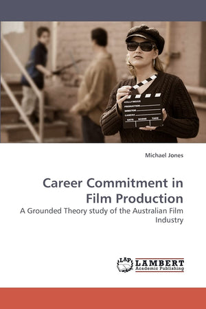 Career Commitment in Film Production: A Grounded Theory study of the Australian Film Industry,Used