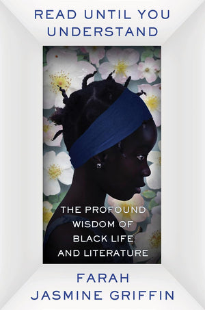 Read Until You Understand: The Profound Wisdom Of Black Life And Literature-new