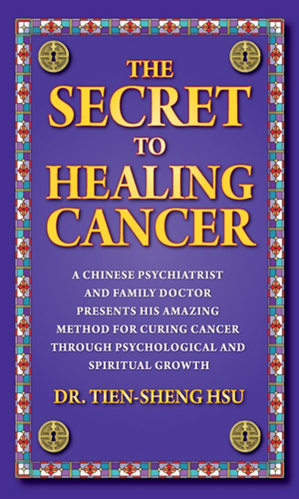 The Secret To Healing Cancer: A Chinese Psychiatrist And Family Doctor Amazing Method For Curing Cancer Through Psychological An-used