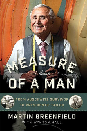 Measure Of A Man: From Auschwitz Survivor To Presidents' Tailor