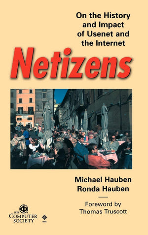 Netizens: On the History and Impact of Usenet and the Internet,New