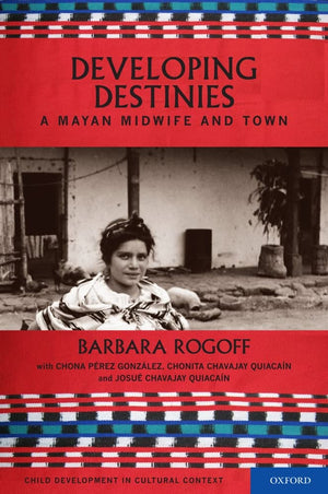 Developing Destinies: A Mayan Midwife and Town (Child Development in Cultural Context),Used