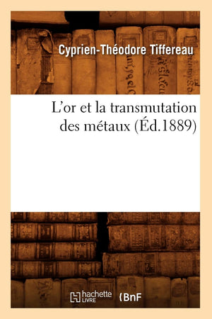 L'Or Et La Transmutation Des Mtaux (D.1889) (Savoirs Et Traditions) (French Edition),New