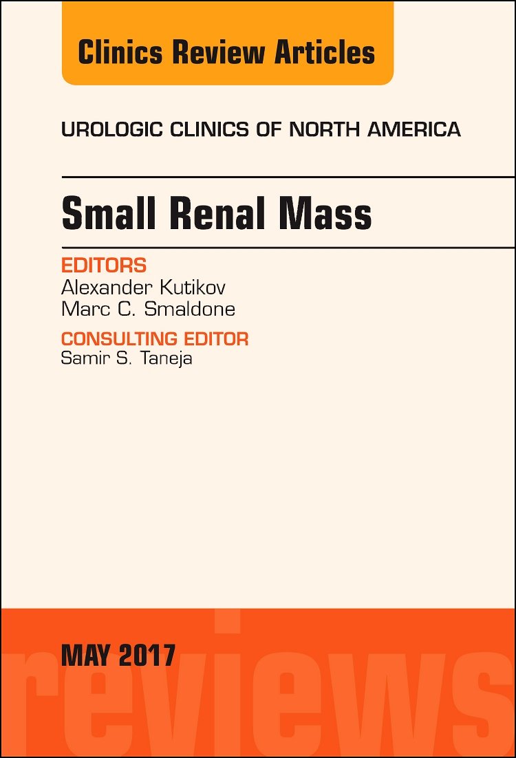 Small Renal Mass, An Issue of Urologic Clinics (Volume 442) (The Clinics: Surgery, Volume 442),Used