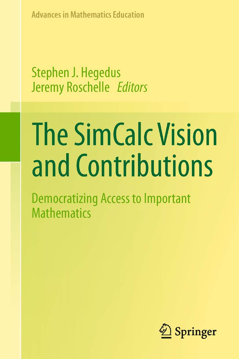 The SimCalc Vision and Contributions: Democratizing Access to Important Mathematics (Advances in Mathematics Education),New