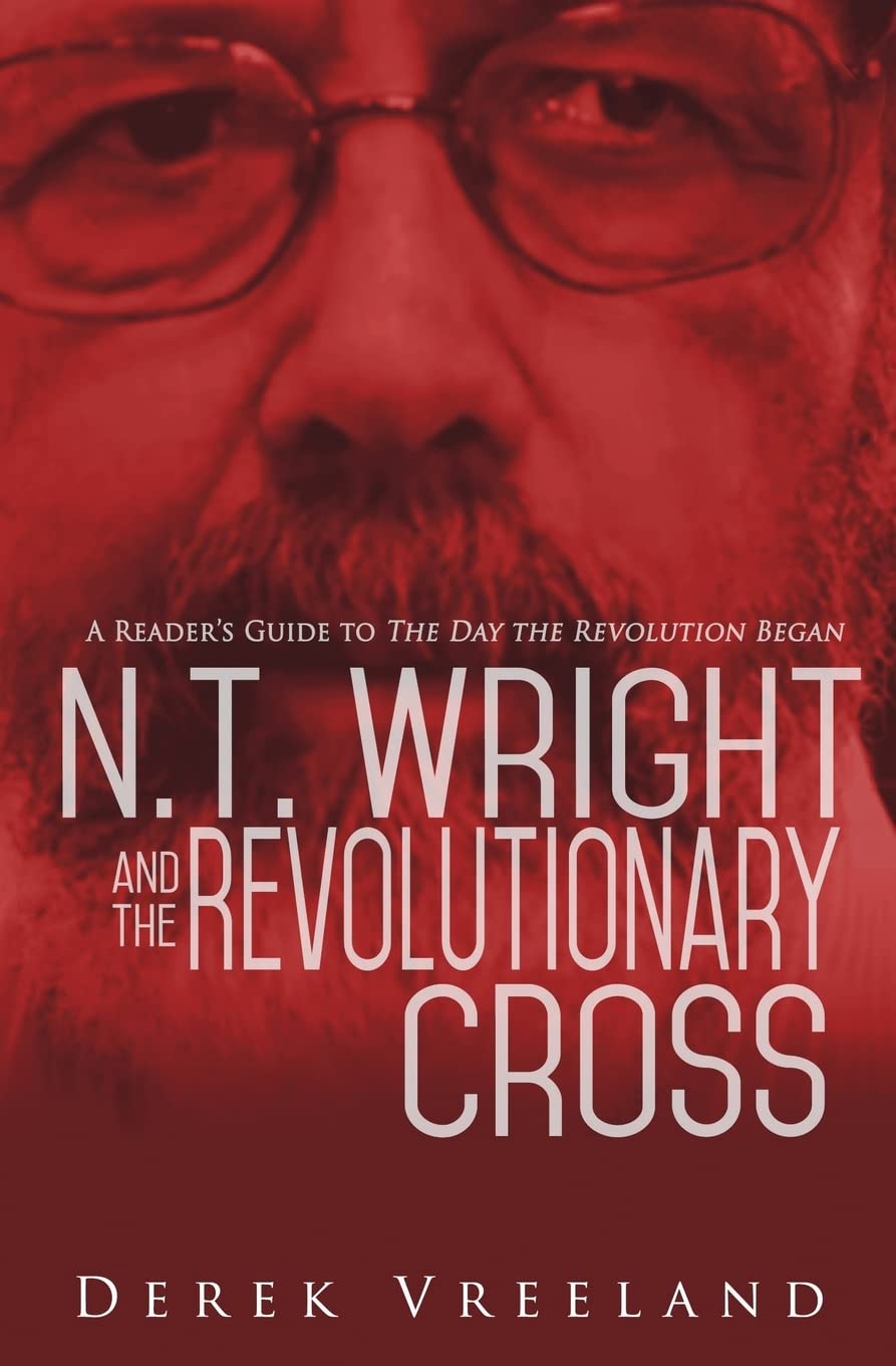 N.T. Wright and the Revolutionary Cross: A Reader's Guide to The Day the Revolution Began,Used