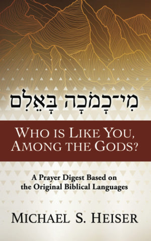 Who Is Like You, Among The Gods?: A Prayer Digest Based On The Original Biblical Languages