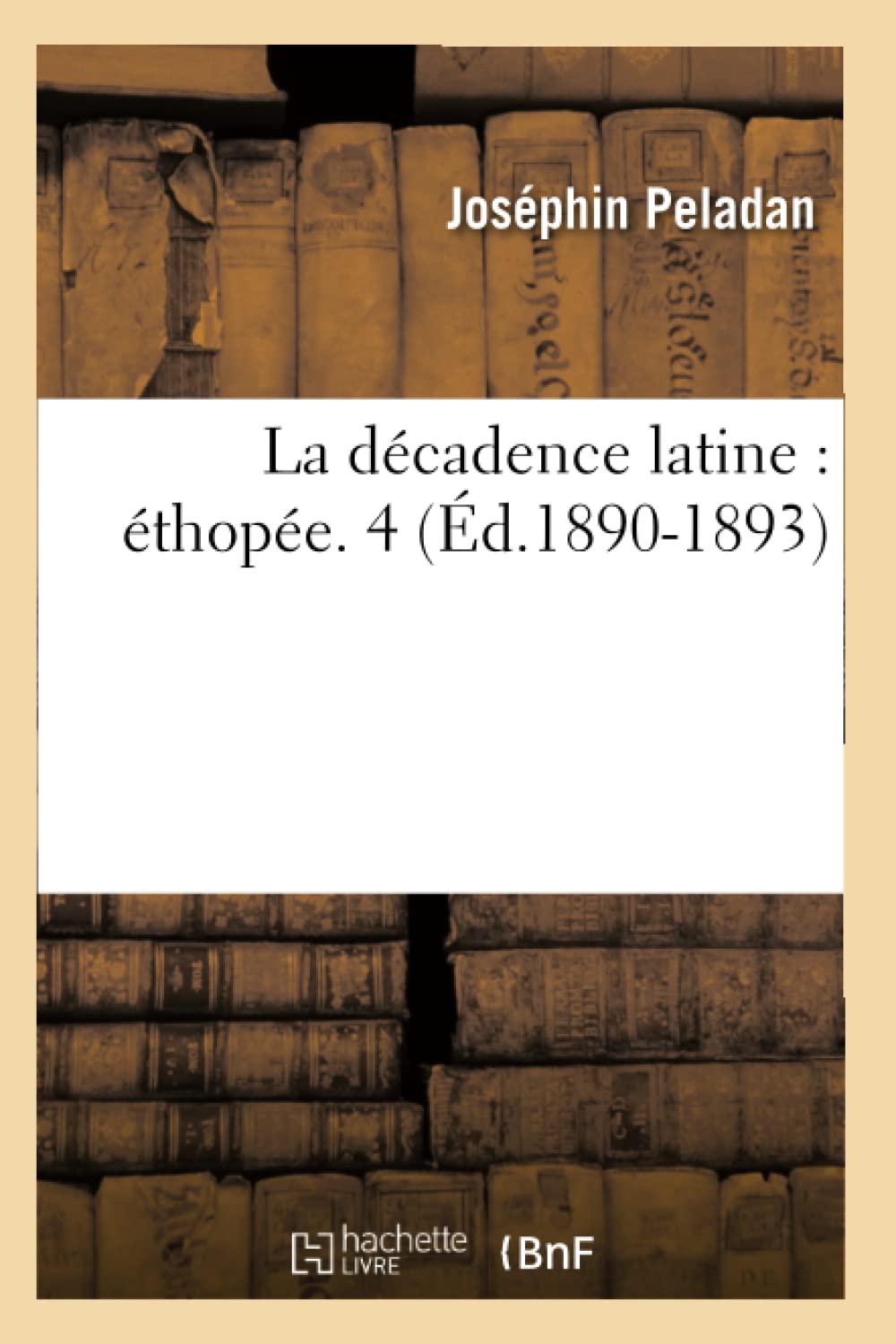 La Dcadence Latine: Thope. 4 (D.18901893) (Litterature) (French Edition),New