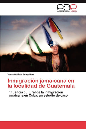 Inmigracin jamaicana en la localidad de Guatemala: Influencia cultural de la inmigracin jamaicana en Cuba: un estudio de cas,Used