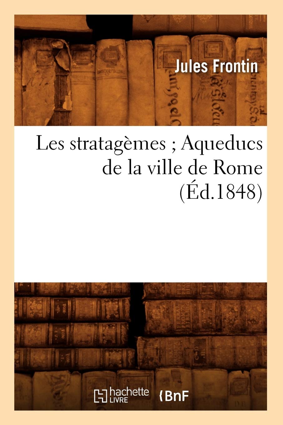 Les Stratagmes Aqueducs De La Ville De Rome (D.1848) (Litterature) (French Edition),New