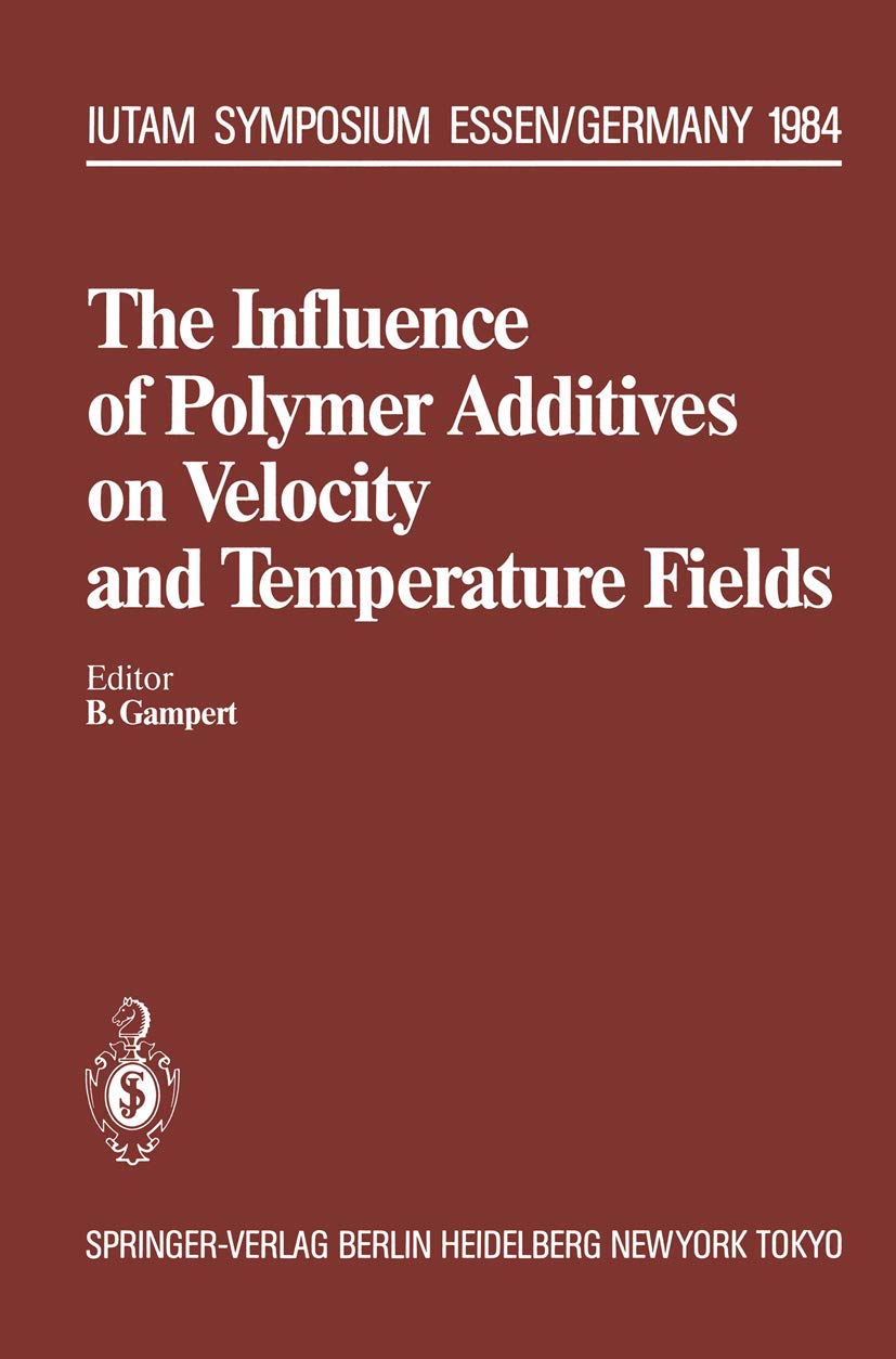 The Influence of Polymer Additives on Velocity and Temperature Fields: Symposium Universitt  GH  Essen, Germany, June 2628, 1,Used