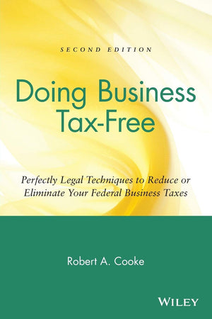 Doing Business TaxFree: Perfectly Legal Techniques to Reduce or Eliminate Your Federal Business Taxes, 2nd Edition,Used
