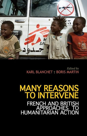 Many Reasons to Intervene: French and British Approaches to Humanitarian Action,Used