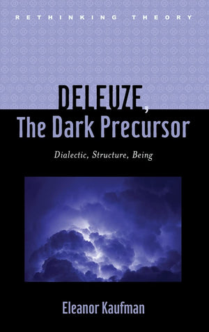 Deleuze, The Dark Precursor: Dialectic, Structure, Being (Rethinking Theory),Used