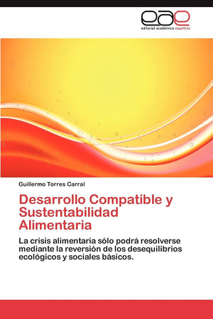 Desarrollo Compatible y Sustentabilidad Alimentaria: La crisis alimentaria slo podr resolverse mediante la reversin de los,Used