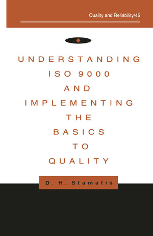 Understanding Iso 9000 And Implementing The Basics To Quality (Quality And Reliability),Used