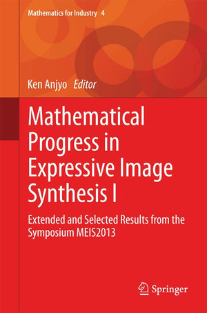 Mathematical Progress in Expressive Image Synthesis I: Extended and Selected Results from the Symposium MEIS2013 (Mathematics fo,Used