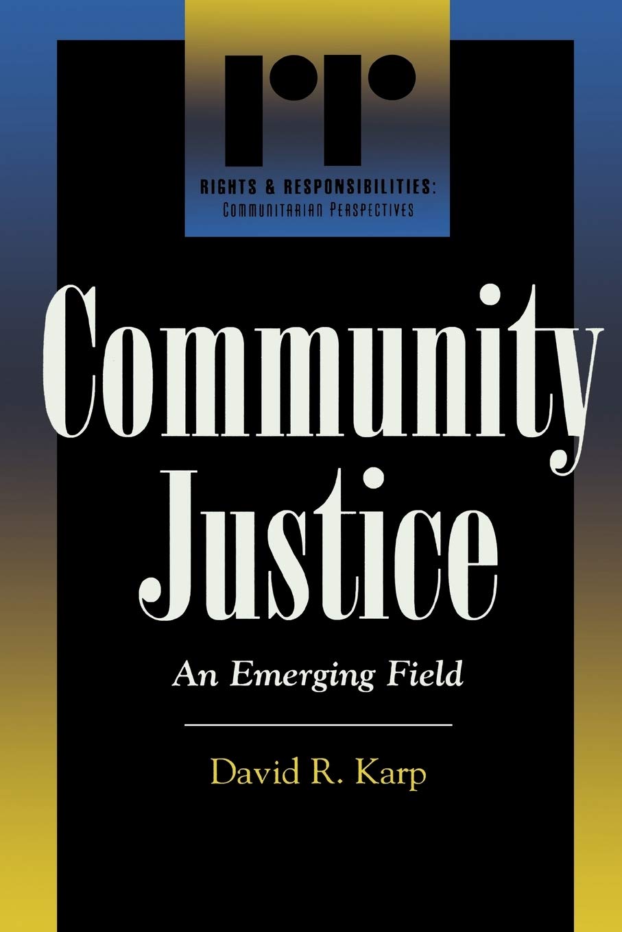Community Justice: An Emerging Field (Rights And Responsibilities, Communitarian Responses) (Rights & Responsibilities),Used
