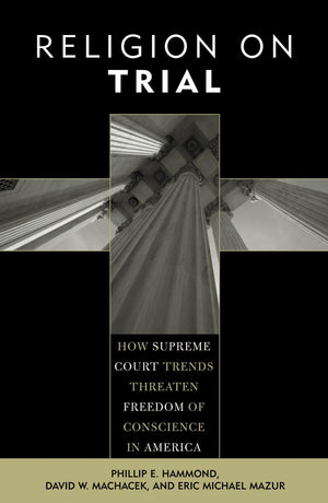 Religion on Trial: How Supreme Court Trends Threaten Freedom of Conscience in America,Used