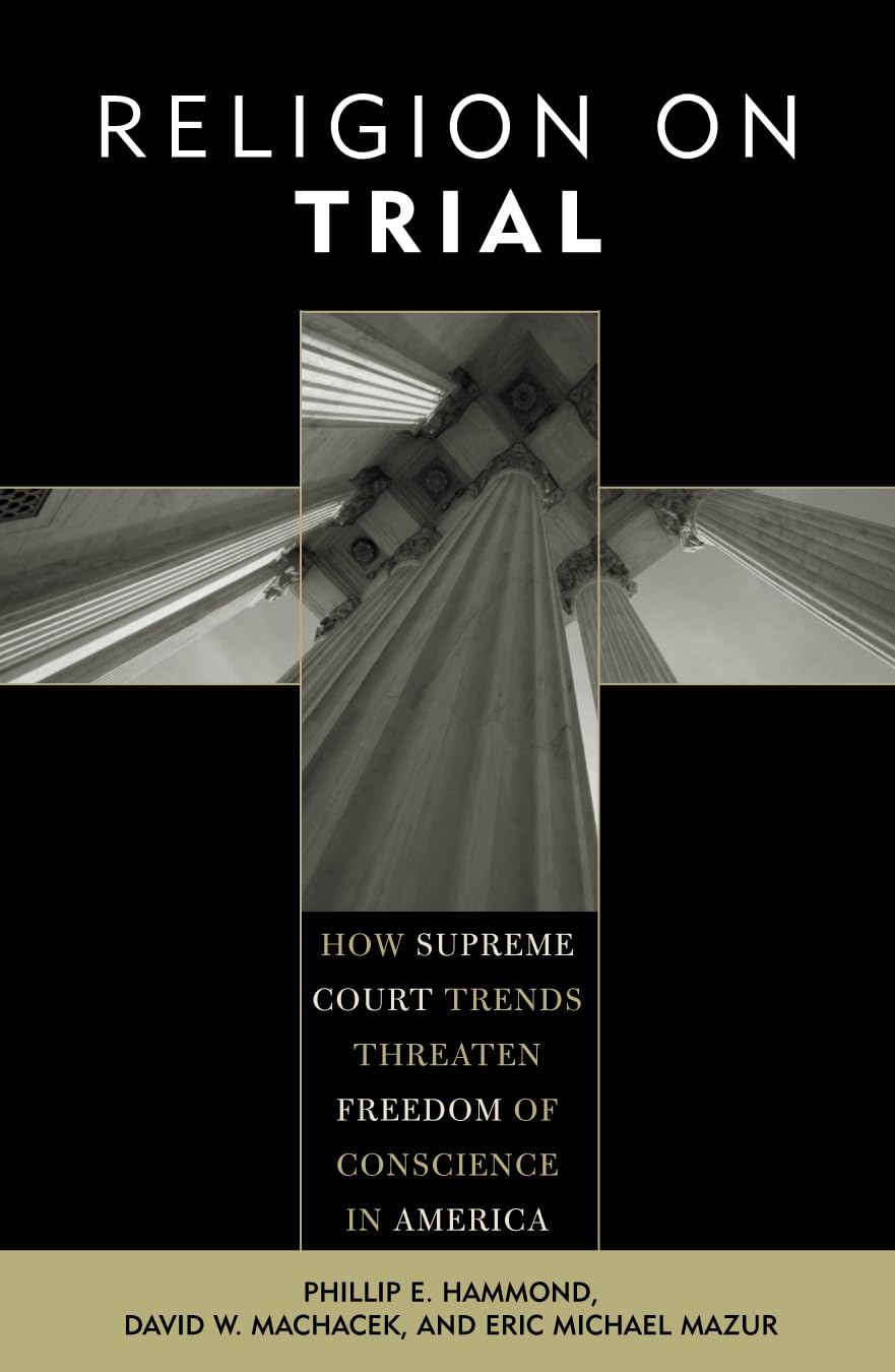 Religion on Trial: How Supreme Court Trends Threaten Freedom of Conscience in America,Used