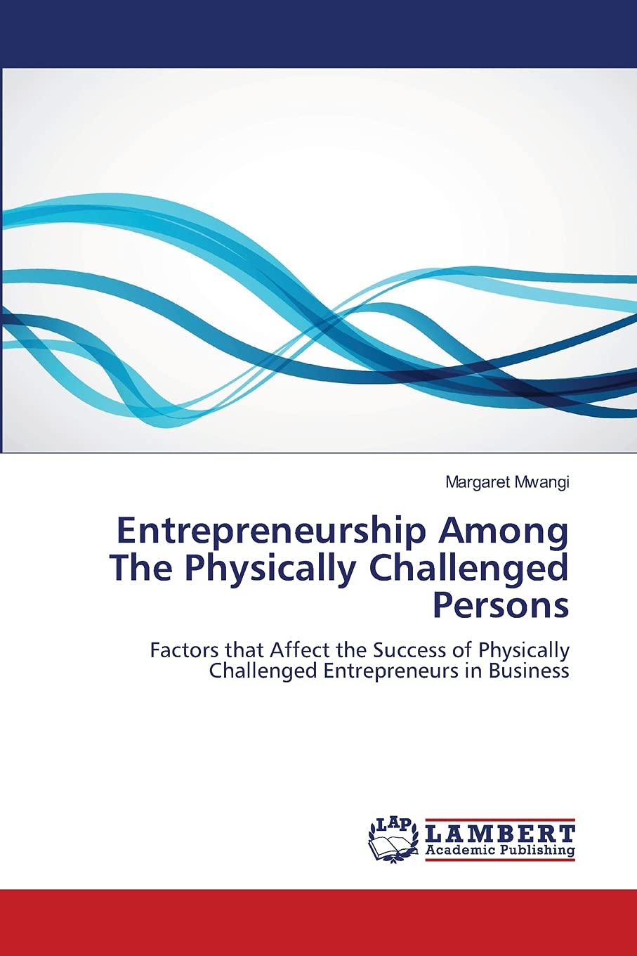 Entrepreneurship Among The Physically Challenged Persons: Factors that Affect the Success of Physically Challenged Entrepreneurs,Used