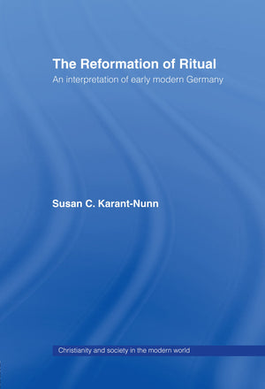 The Reformation of Ritual: An Interpretation of Early Modern Germany (Christianity and Society in the Modern World),Used
